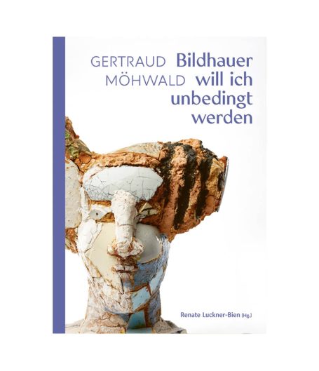 Gertraud Möhwald - Bildhauer will ich unbedingt werden